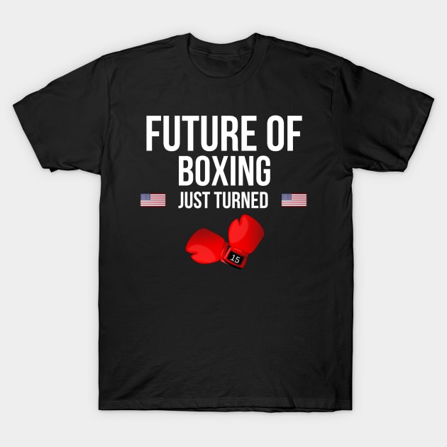 Future Of Boxing Just Turned 15 Birthday Gift Idea For 15 Year Old T-Shirt by giftideas